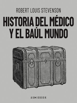 cover image of Historia del médico y el baúl mundo (Completo)